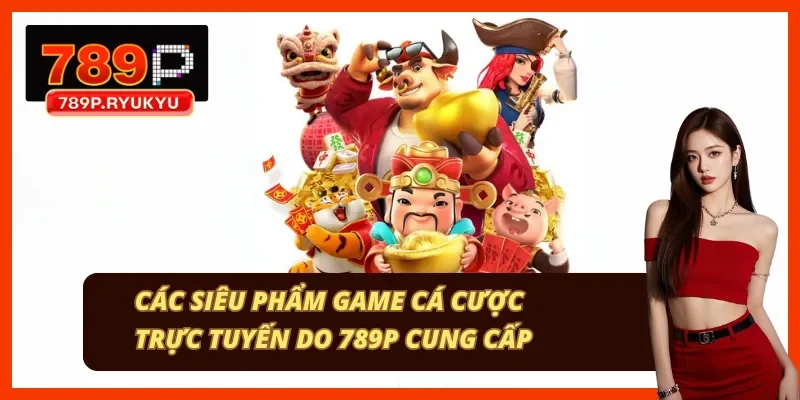 Xổ số trực tuyến và casino tại nhà cái 789P Xổ số trực tuyến và bắn cá đổi thưởng tại nhà cái 789P